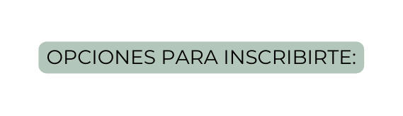 Opciones para inscribirte